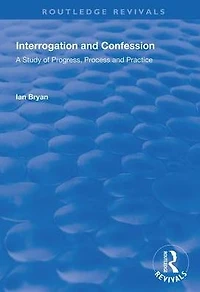 Interrogation and Confession: A Study of Progress, Process Practice