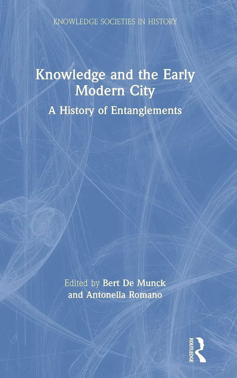 Knowledge and the Early Modern City: A History of Entanglements