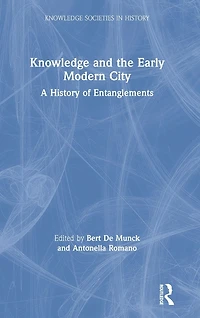 Knowledge and the Early Modern City: A History of Entanglements