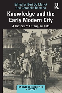 Knowledge and the Early Modern City: A History of Entanglements