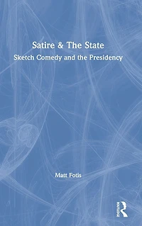 Satire & the State: Sketch Comedy and Presidency
