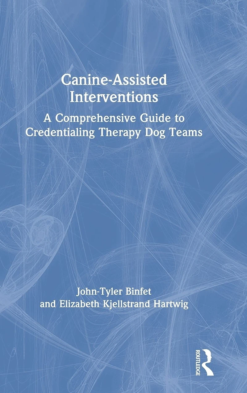 Canine-Assisted Interventions: A Comprehensive Guide to Credentialing Therapy Dog Teams