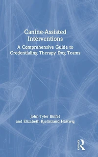 Canine-Assisted Interventions: A Comprehensive Guide to Credentialing Therapy Dog Teams