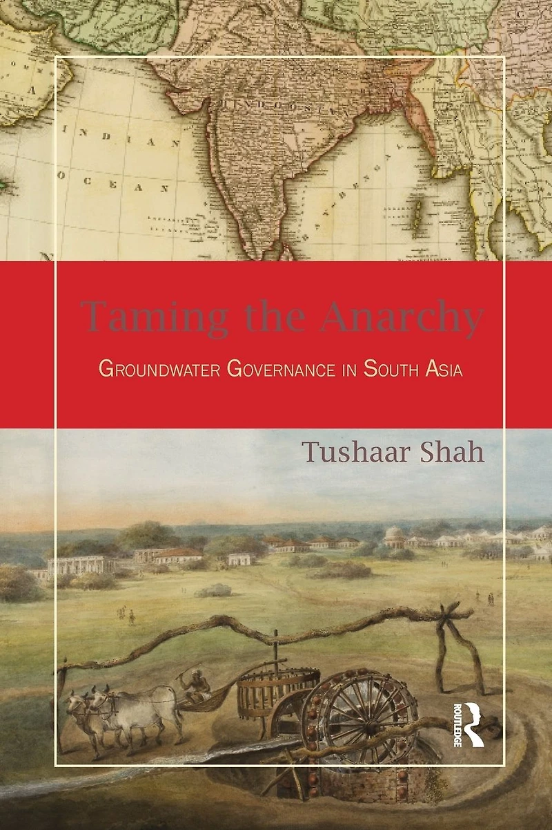 Taming the Anarchy: Groundwater Governance South Asia