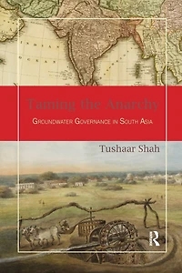Taming the Anarchy: Groundwater Governance South Asia