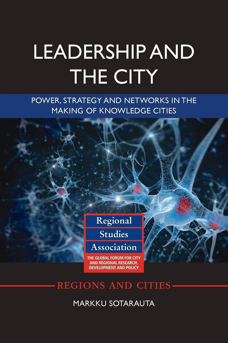 Leadership and the City: Power, strategy networks making of knowledge cities