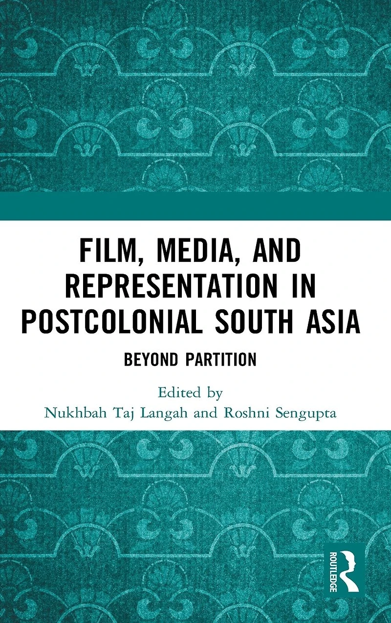 Film, Media and Representation Postcolonial South Asia: Beyond Partition