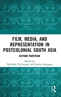 Film, Media and Representation Postcolonial South Asia: Beyond Partition