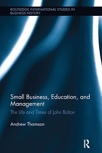 Small Business, Education, and Management: The Life Times of John Bolton