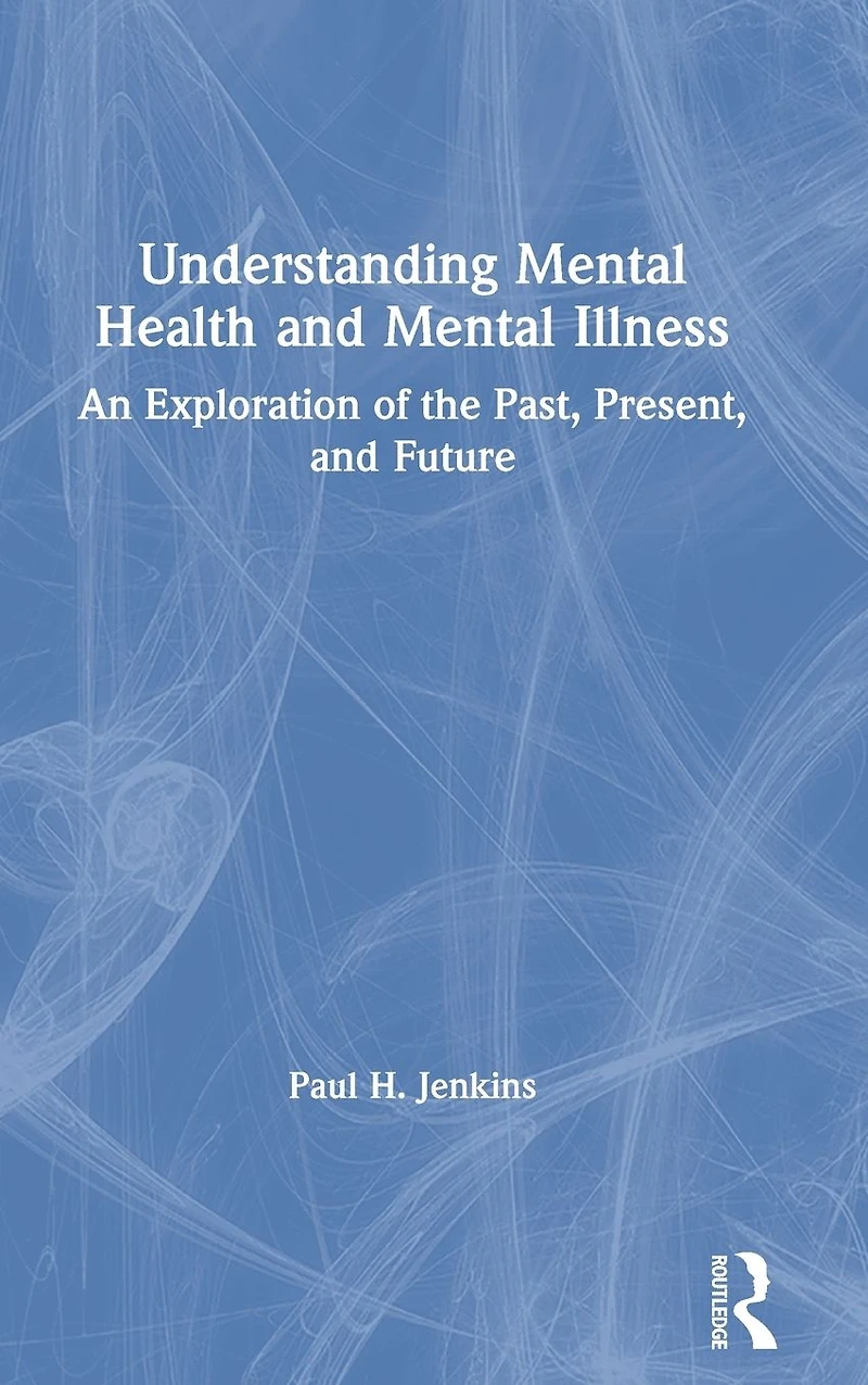 Understanding Mental Health and Illness: An Exploration of the Past, Present, Future