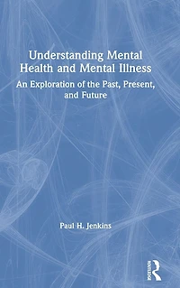 Understanding Mental Health and Illness: An Exploration of the Past, Present, Future