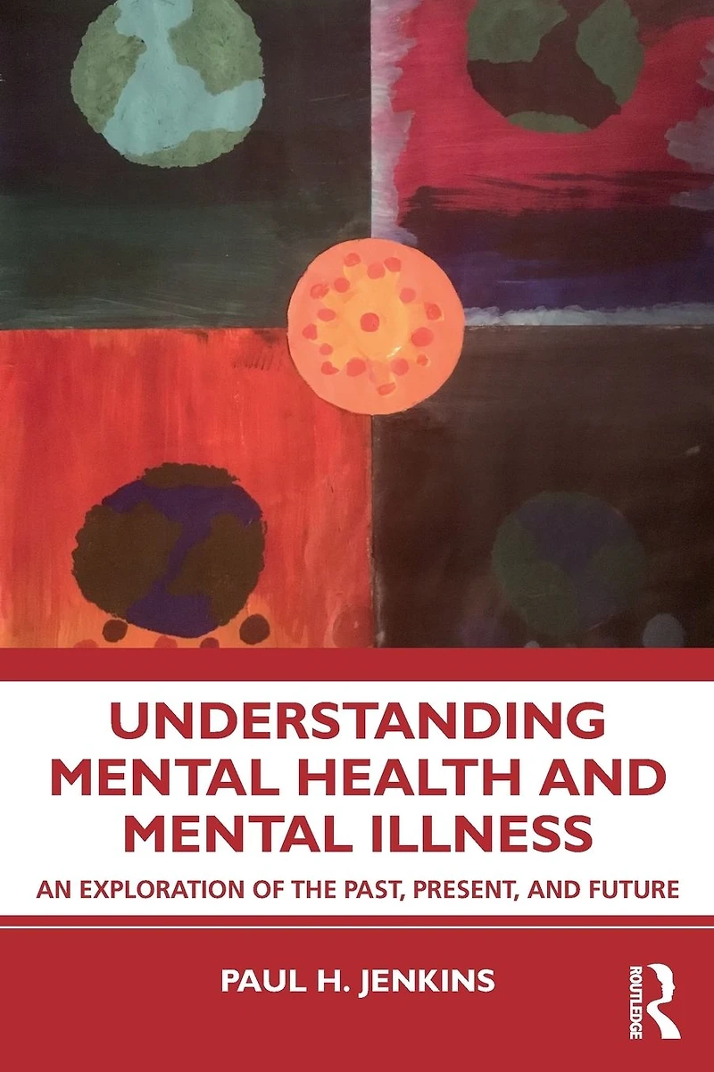 Understanding Mental Health and Illness: An Exploration of the Past, Present, Future