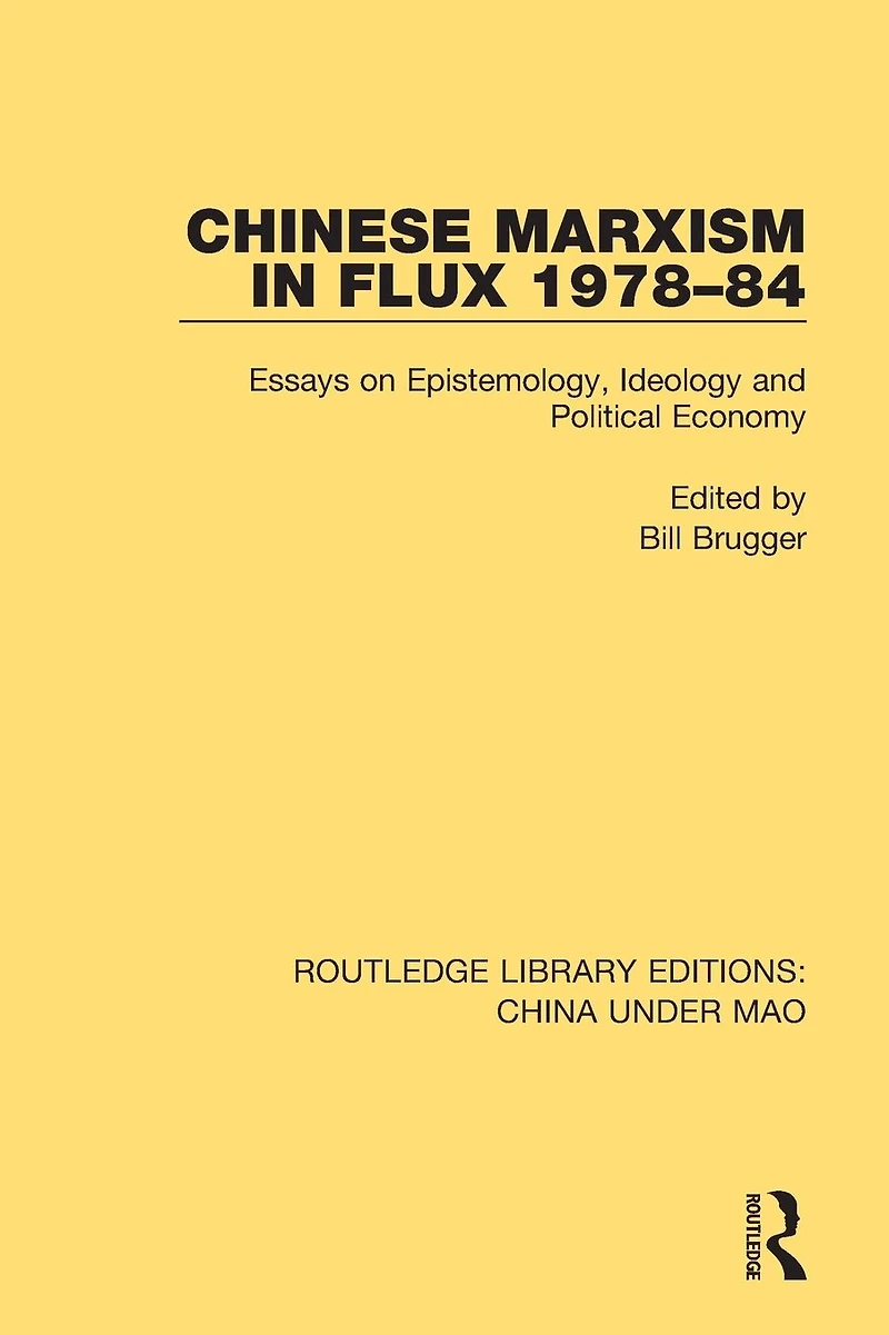 Chinese Marxism Flux 1978-84: Essays on Epistemology, Ideology and Political Economy
