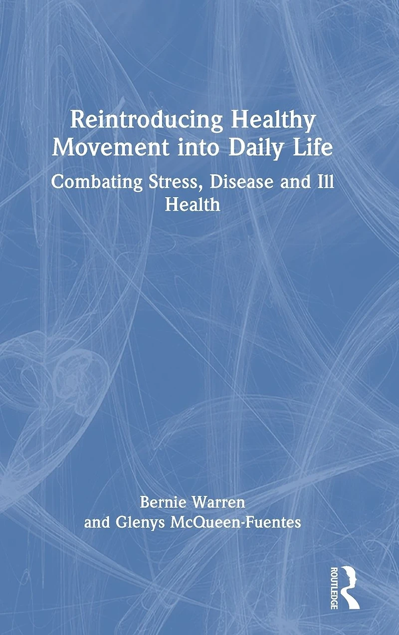 Reintroducing Healthy Movement into Daily Life: Combating Stress, Disease and Ill Health