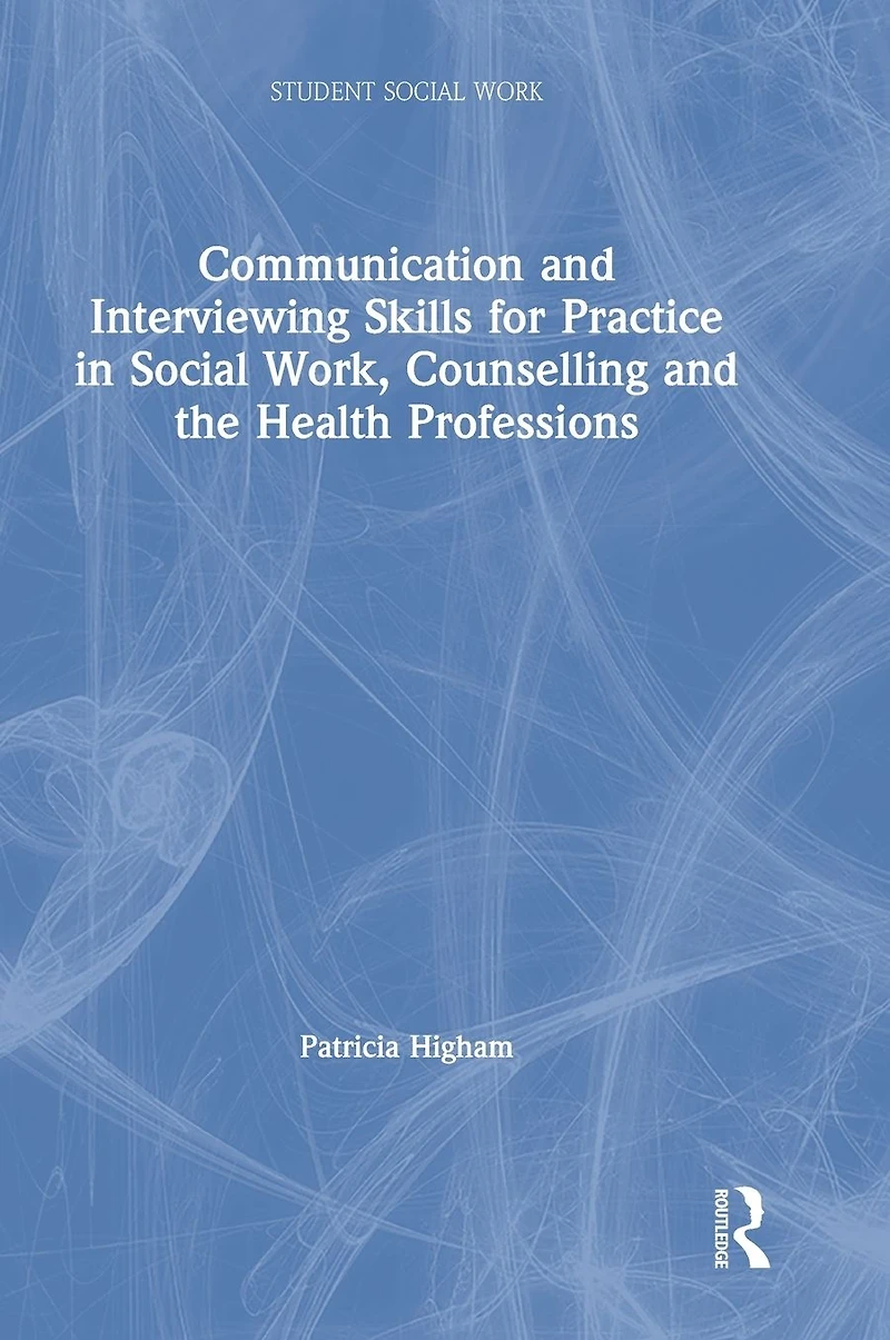 Communication and Interviewing Skills for Practice Social Work, Counselling the Health Professions