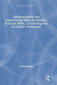 Communication and Interviewing Skills for Practice Social Work, Counselling the Health Professions