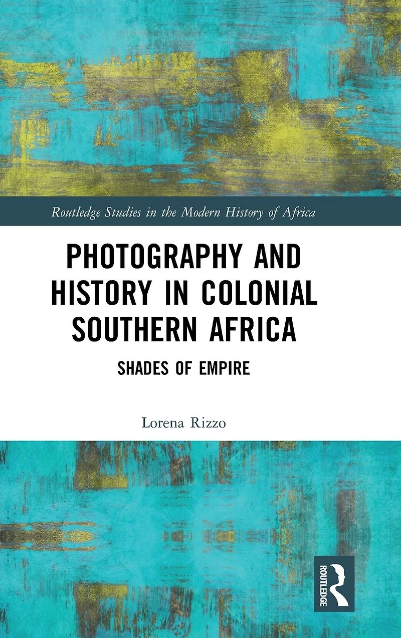 Photography and History Colonial Southern Africa: Shades of Empire