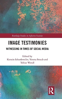 Image Testimonies: Witnessing Times of Social Media