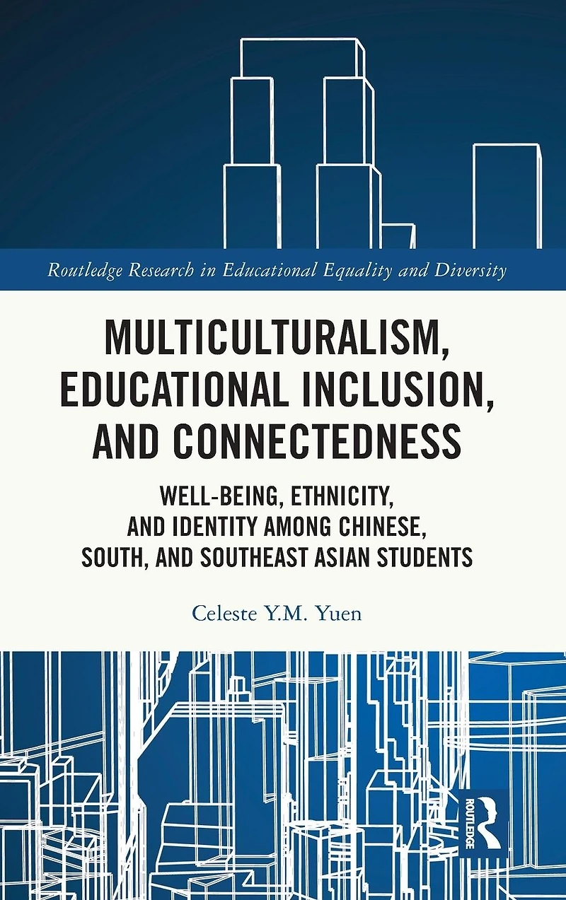Multiculturalism, Educational Inclusion, and Connectedness: Well-Being, Ethnicity, Identity among Chinese, South, Southeast Asian Students