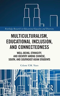 Multiculturalism, Educational Inclusion, and Connectedness: Well-Being, Ethnicity, Identity among Chinese, South, Southeast Asian Students