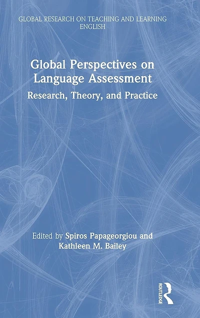 Global Perspectives on Language Assessment: Research, Theory, and Practice