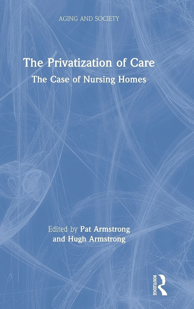 The Privatization of Care: Case Nursing Homes