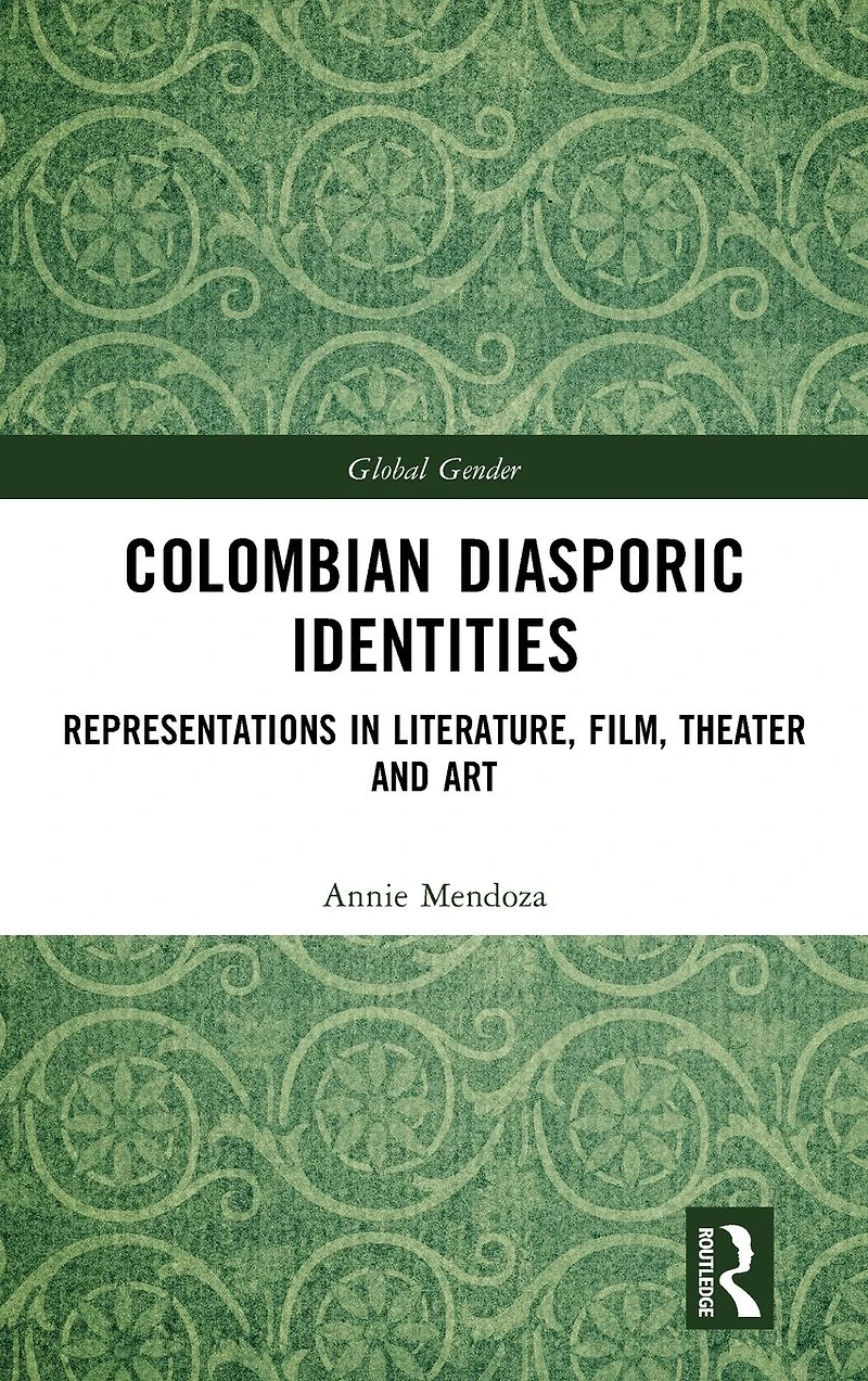 Colombian Diasporic Identities: Representations Literature, Film, Theater and Art