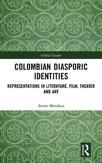 Colombian Diasporic Identities: Representations Literature, Film, Theater and Art