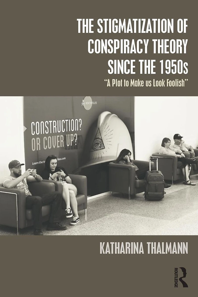 the Stigmatization of Conspiracy Theory since 1950s: "A Plot to Make us Look Foolish"
