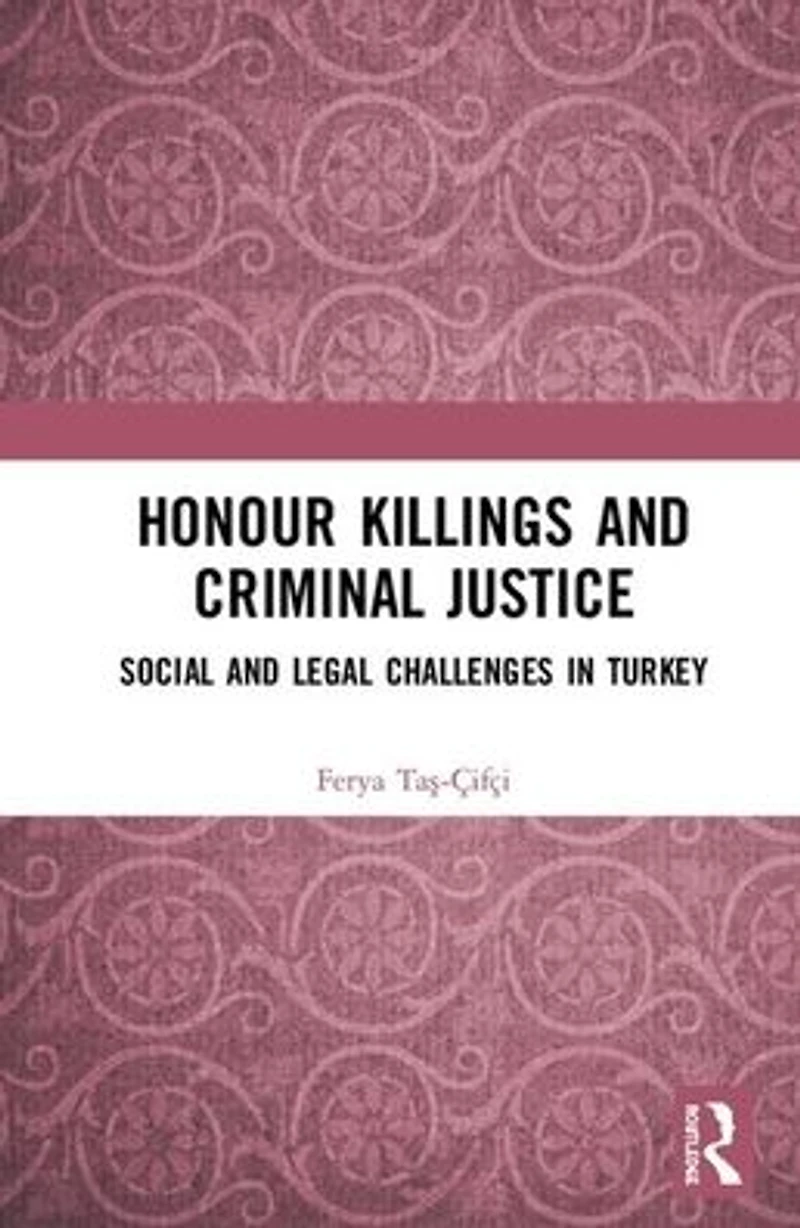 Honour Killings and Criminal Justice: Social Legal Challenges Turkey