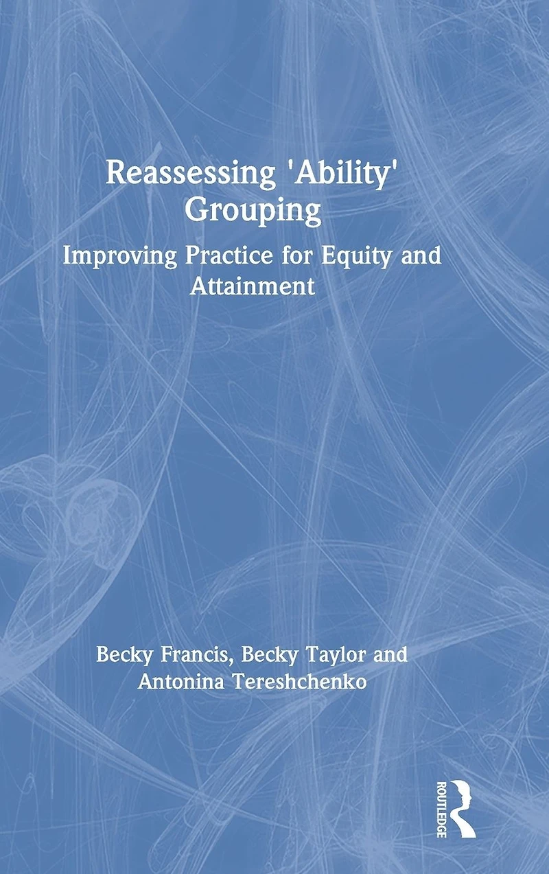Reassessing 'Ability' Grouping: Improving Practice for Equity and Attainment