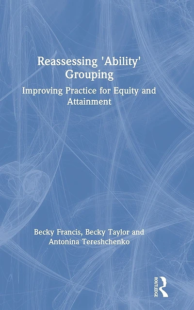 Reassessing 'Ability' Grouping: Improving Practice for Equity and Attainment