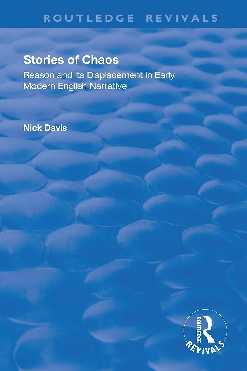 Stories of Chaos: Reason and its Displacement Early Modern English Narrative