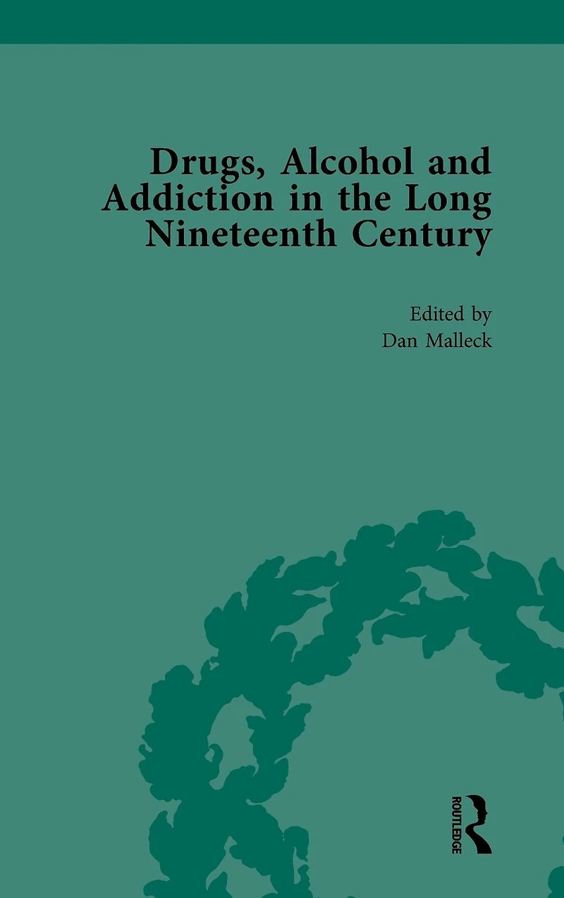 Drugs, Alcohol and Addiction in the Long Nineteenth Century: Volume II