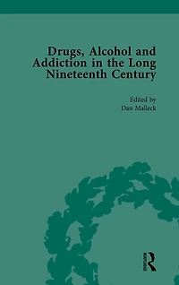 Drugs, Alcohol and Addiction in the Long Nineteenth Century: Volume II