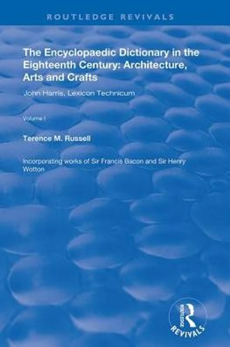 the Encyclopaedic Dictionary Eighteenth Century: Architecture, Arts and Crafts: v. 1: John Harris Lexicon Technicum: Crafts