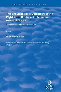 the Encyclopaedic Dictionary Eighteenth Century: Architecture, Arts and Crafts: v. 1: John Harris Lexicon Technicum: Crafts