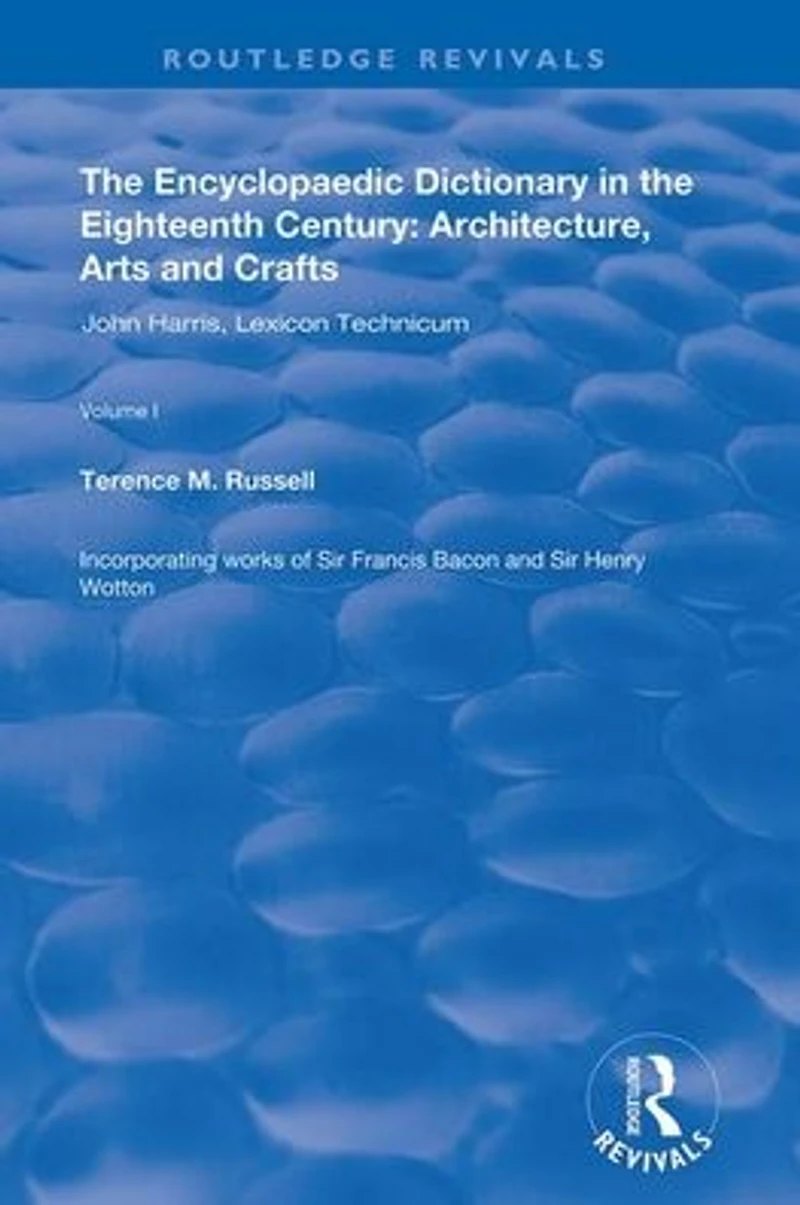 the Encyclopaedic Dictionary Eighteenth Century: Architecture, Arts and Crafts: v. 1: John Harris Lexicon Technicum: Crafts