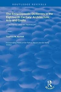the Encyclopaedic Dictionary Eighteenth Century: Architecture, Arts and Crafts: v. 1: John Harris Lexicon Technicum: Crafts