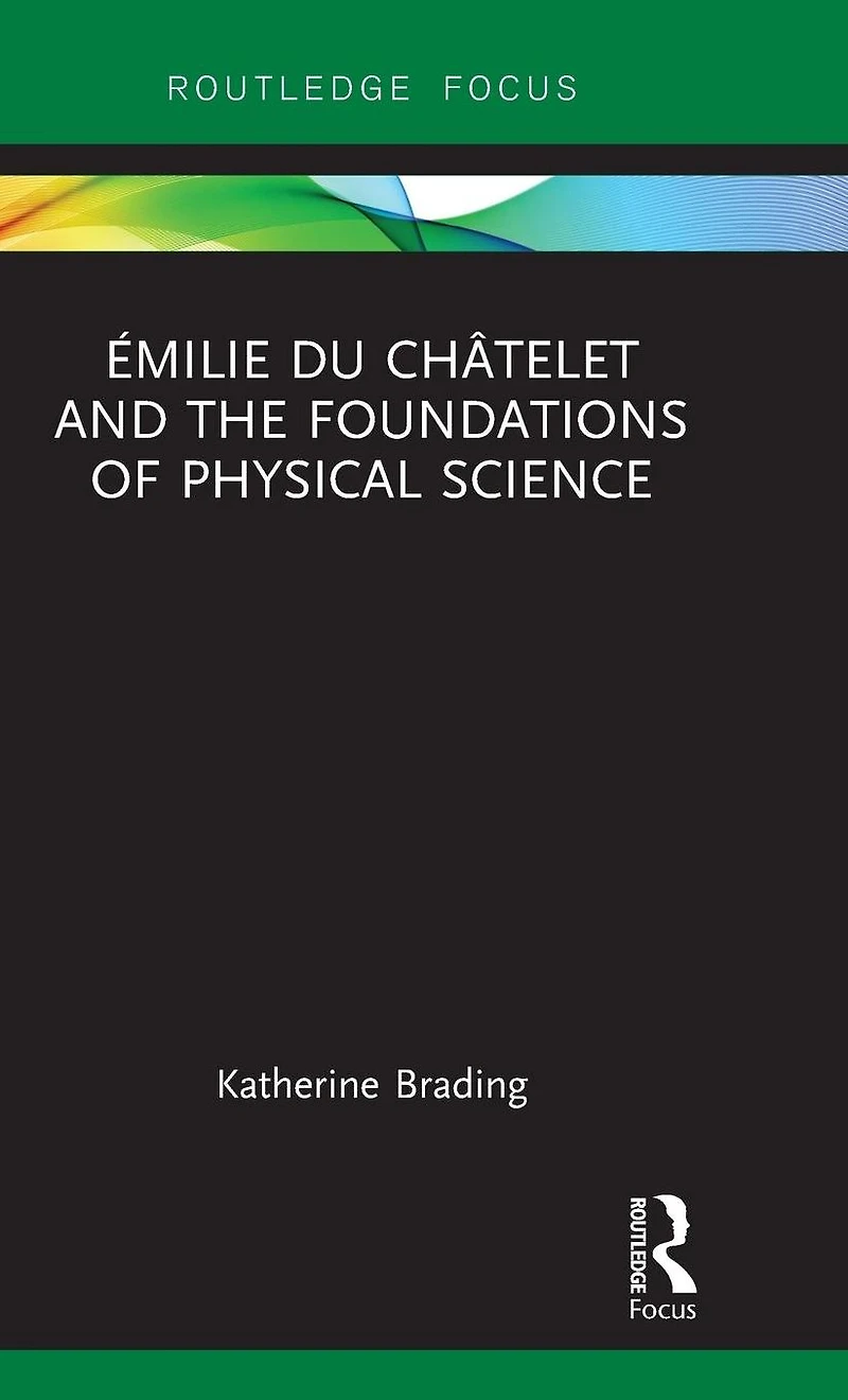Émilie Du Châtelet and the Foundations of Physical Science