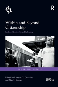Within and Beyond Citizenship: Borders, Membership Belonging