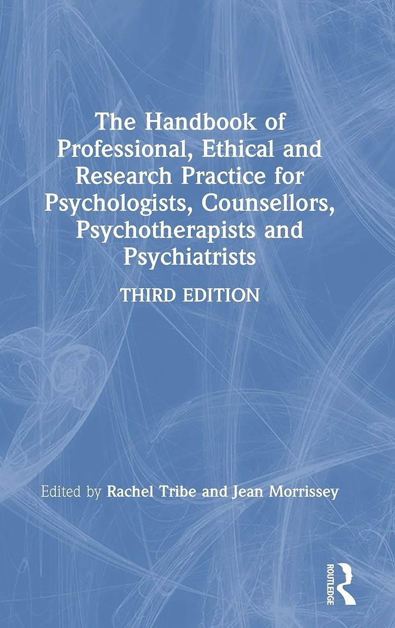 The Handbook of Professional Ethical and Research Practice for Psychologists, Counsellors, Psychotherapists Psychiatrists