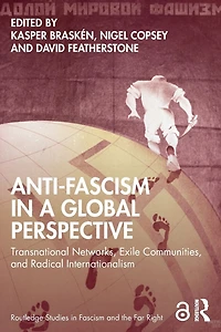 Anti-Fascism a Global Perspective: Transnational Networks, Exile Communities, and Radical Internationalism
