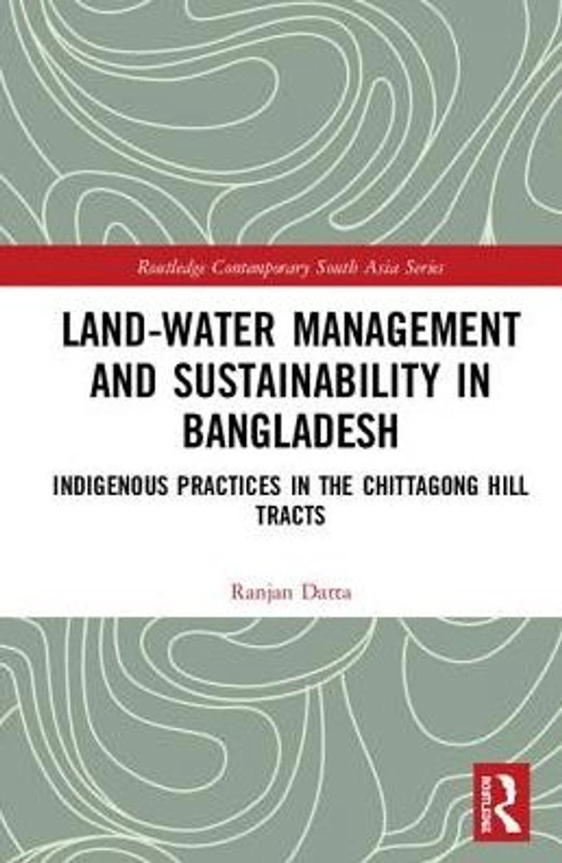 Land-Water Management and Sustainability Bangladesh: Indigenous practices the Chittagong Hill Tracts