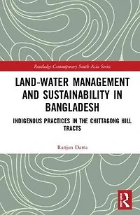 Land-Water Management and Sustainability Bangladesh: Indigenous practices the Chittagong Hill Tracts