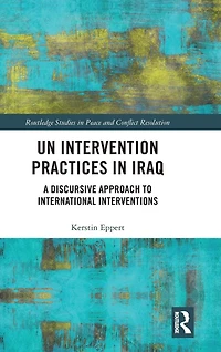 UN Intervention Practices Iraq: A Discursive Approach to International Interventions