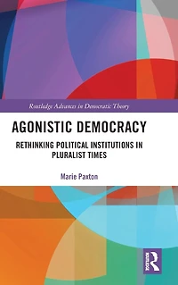 Agonistic Democracy: Rethinking Political Institutions Pluralist Times