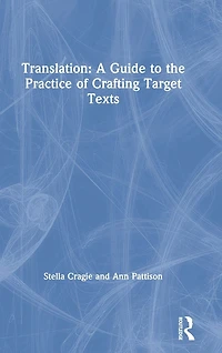 Translation: A Guide to the Practice of Crafting Target Texts