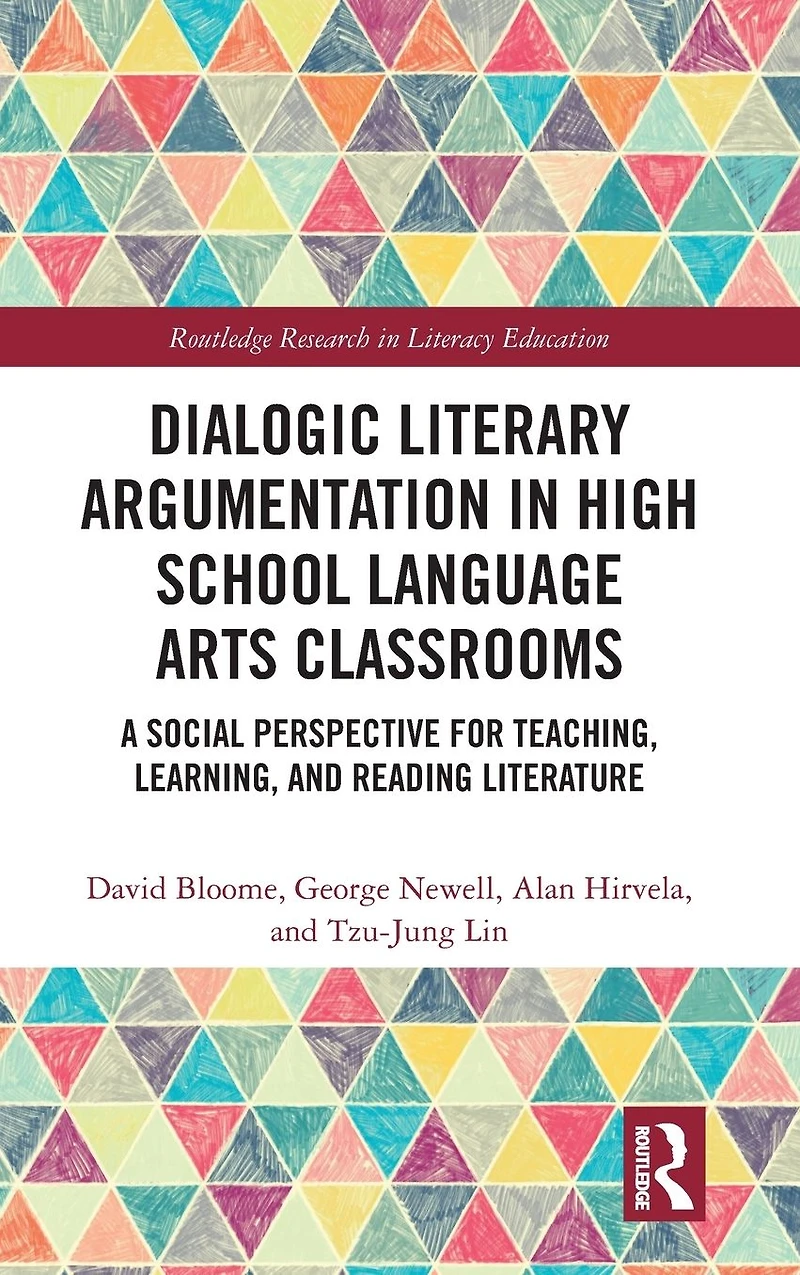 Dialogic Literary Argumentation High School Language Arts Classrooms: A Social Perspective for Teaching, Learning, and Reading Literature