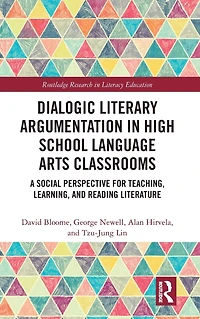 Dialogic Literary Argumentation High School Language Arts Classrooms: A Social Perspective for Teaching, Learning, and Reading Literature